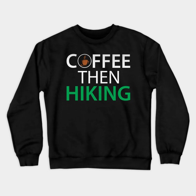 Funny Coffee Then Hiking Novelty Hiking Coffee Lover Gift Crewneck Sweatshirt by TheLostLatticework